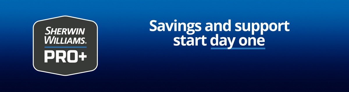 Sherwin-Williams® PRO+. Savings and support start day one. Learn more.