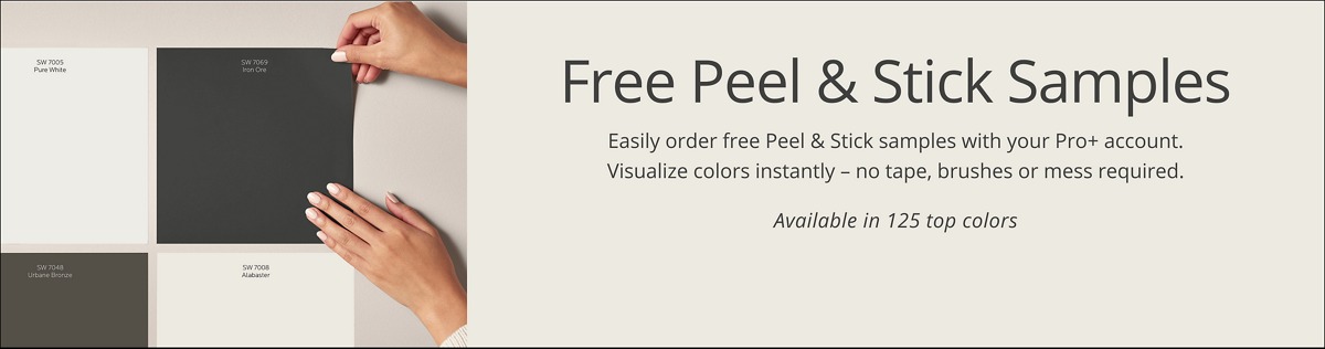 Free Peel & Stick Samples. Easily order free Peel & Stick samples with your Pro+ account. Visualize colors instantly - no tape, brushes or mess required. Available in 125 top colors.