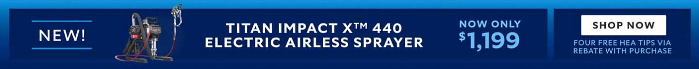 New! Titan Impact X™ 440 Electric Airless Sprayer. Now Only &1,199. Shop Now. Four Free HEA Tips Via Rebate With Purchase.