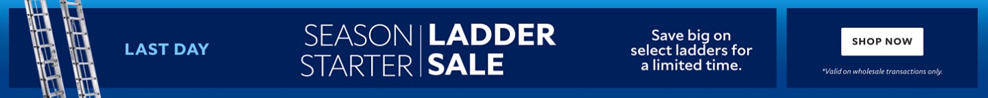 Last Day. Season Stater Ladder Sale. Save Big On Select Ladders for a Limited Time. Shop Now. *Valid on wholesale transactions only.