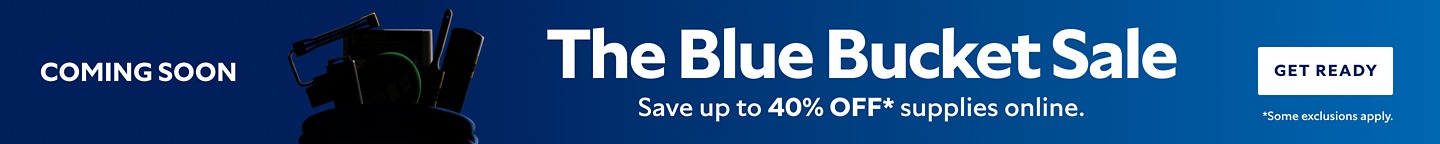 Coming Soon. The Blue Bucket Sale. Save up to 40% OFF Supplies Online. Get Ready. *Some exclusions apply.