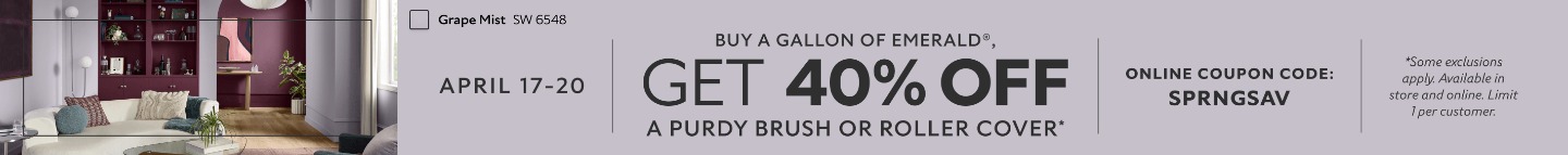 April 17-20. Buy a Gallon of Emerald®, Get 40% OFF a Purdy Brush or Roller Cover. Online Coupon Code: SPRNGSAV. *Some exclusions apply. Available in store and online. Limit 1 per customer.