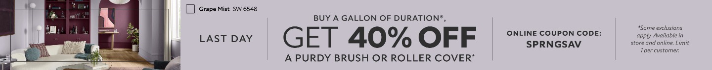 Last Day. Buy a Gallon of Duration®, Get 40% OFF a Purdy Brush or Roller Cover. Online Coupon Code: SPRNGSAV. *Some exclusions apply. Available in store and online. Limit 1 per customer.