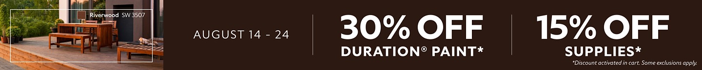 August 14-24. 30% OFF Duration® Paint,15% OFF Supplies. *Discount activated in cart. Some exclusions apply.