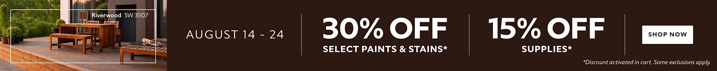 August 14-24. 30% Select Paint & Stains, 15% OFF Supplies. Shop Now. *Discount activated in cart. Some exclusions apply.