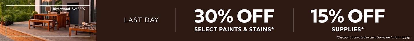 Last Day. 30% OFF Select Paints & Stains, 15% OFF Supplies. *Discount activated in cart. Some exclusions apply.