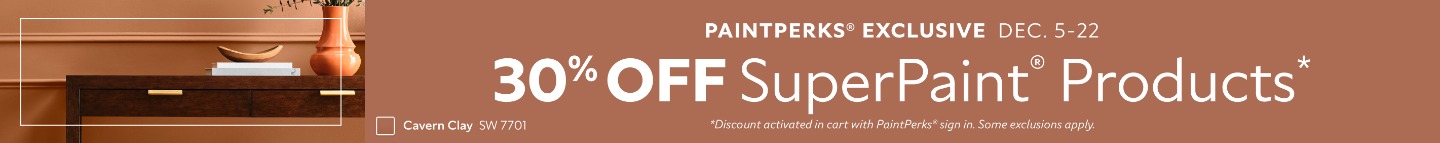 PaintPerks® Exclusive Dec. 5-22. 30% OFF SuperPaint® Products. *Discount activated in cart with PaintPerks® sign in. Some exclusions apply.