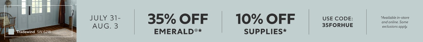 July 31-Aug. 3. 35% OFF Emerald®, 10% OFF Supplies. Use Code: 35FORHUE. *Available in store and online. Some exclusions apply.