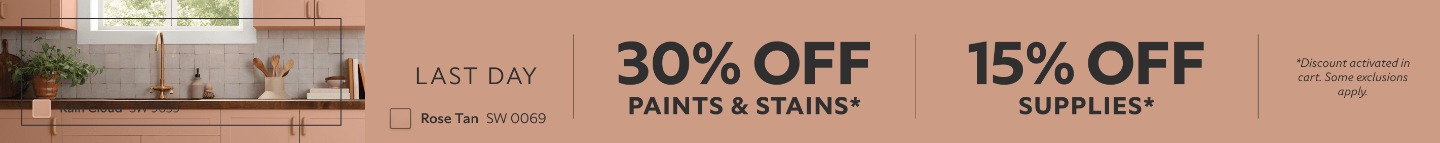 Last Day. 30% OFF Paints & Stains, 15% OFF Supplies. *Discount activated in cart. Some exclusions apply.