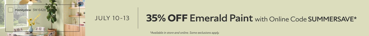 July 10-13. 35% OFF Emerald Paint with Online Code SUMMERSAVE. *Available in store and online. Some exclusions apply.
