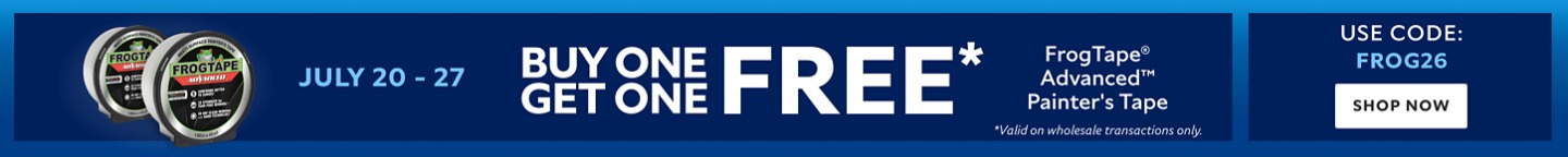 July 20-27. Buy One Get One FREE FrogTape® Advanced™ Painter's Tape. Use Code: FROG26. Shop Now. *Valid on wholesale transactions only.