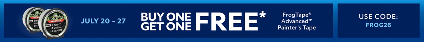 July 20-27. Buy One Get One FREE FrogTape® Advanced™ Painter's Tape. Use Code: FROG26. *Valid on wholesale transactions only.