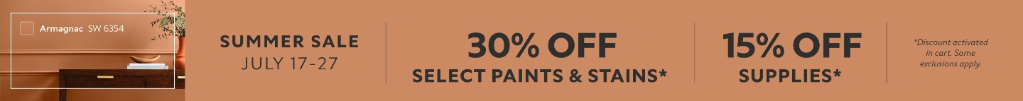 Summer Sale July 17-27. 30% OFF Select Paints & Stains, 15% OFF Supplies. *Discount activated in cart. Some exclusions apply.