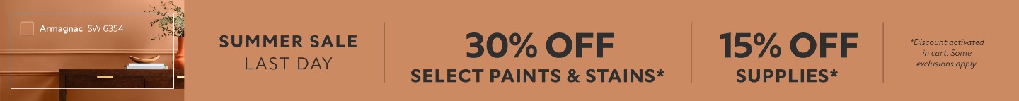 Summer Sale Last Day. 30% OFF Select Paints & Stains, 15% OFF Supplies. *Discount activated in cart. Some exclusions apply.