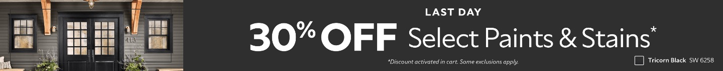 Last Day. 30% OFF Select Paints & Stains. *Discount activated in cart. Some exclusions apply.