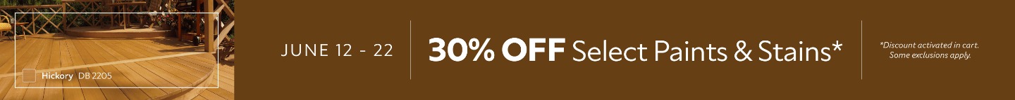 June 12 - 22. 305 OFF Select Paints & Stains. *Discount activated in cart. Some exclusions apply.