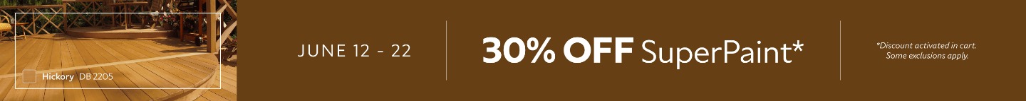 June 12 - 22. 30% OFF SuperPaint. *Discount activated in cart. Some exclusions apply.