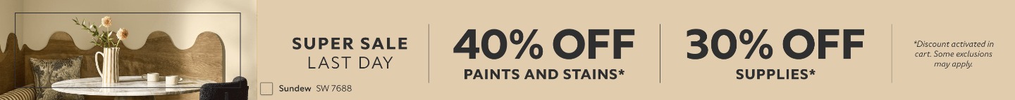 Super Sale Last Day. 40% OFF Paints & Stains, 30% OFF Supplies. *Discount activated in cart. Some exclusions may apply.