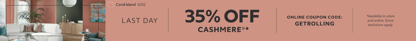 Last Day. 35% OFF Cashmere®. Online Coupon Code: GETROLLING. *Available in-store and online. Some exclusions apply.