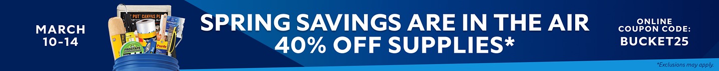 Mar 10-14. Spring Savings are in the Air. 40% OFF Supplies. Online Coupon Code: BUCKET25. *Exclusions may apply.