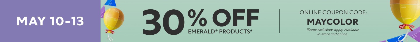 May 10 - 13. 30% OFF Emerald Products®. Online Coupon Code: MAYCOLOR. *Some exclusions apply. Available in-store and online.