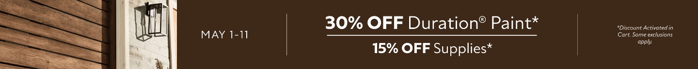 May 1-11. 30% OFF Duration® Paint, 15% OFF Supplies. *Discount activated in cart. Some exclusions apply.