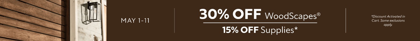 May 1-11. 30% WoodScapes®, 15% OFF Supplies. *Discount activated in cart. Some exclusions apply.