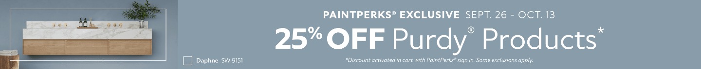 PaintPerks® Exclusive Sept. 26 - Oct. 13. 25% OFF Purdy® Products. *Discount activated in cart with PaintPerks® sign in. Some exclusions apply.