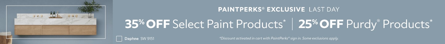 PaintPerks® Exclusive Last Day. 35% OFF Select Paint Products, 25% OFF Purdy® Products. *Discount activated in cart with PaintPerks® sign in. Some exclusions apply.