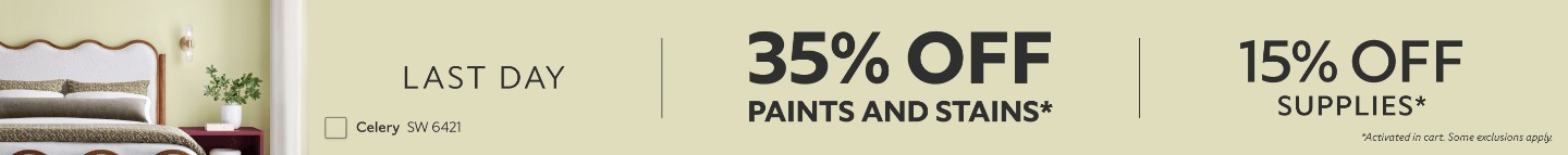 Last Day. 35% OFF Paints and Stains, 15% OFF Supplies. *Activated in cart. Some exclusions apply.